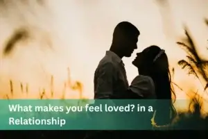What makes you feel loved in a Relationship